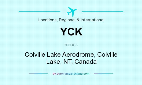 What does YCK mean? It stands for Colville Lake Aerodrome, Colville Lake, NT, Canada