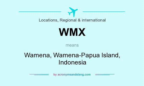 What does WMX mean? It stands for Wamena, Wamena-Papua Island, Indonesia