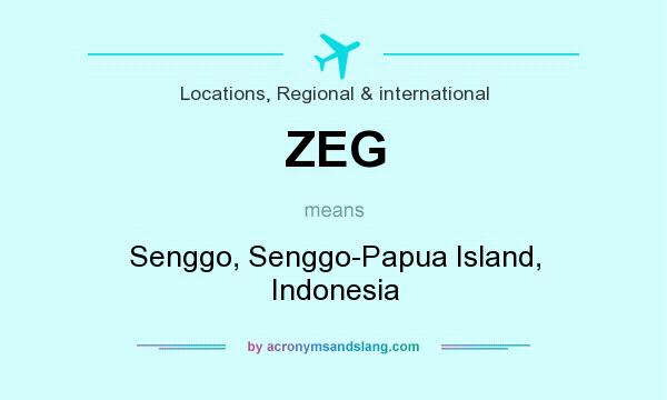 What does ZEG mean? It stands for Senggo, Senggo-Papua Island, Indonesia