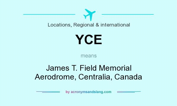 What does YCE mean? It stands for James T. Field Memorial Aerodrome, Centralia, Canada