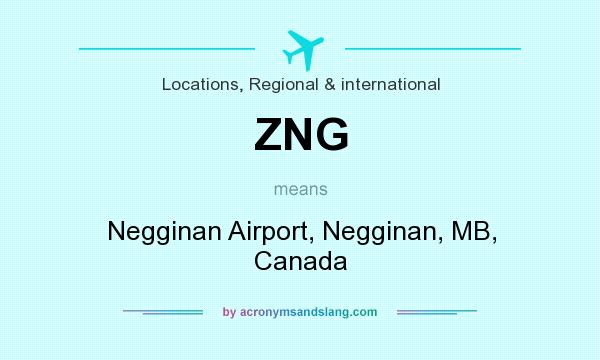 What does ZNG mean? It stands for Negginan Airport, Negginan, MB, Canada