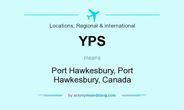 What does YPS mean? It stands for Port Hawkesbury, Port Hawkesbury, Canada