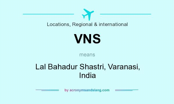 What does VNS mean? It stands for Lal Bahadur Shastri, Varanasi, India