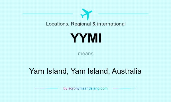 What does YYMI mean? It stands for Yam Island, Yam Island, Australia
