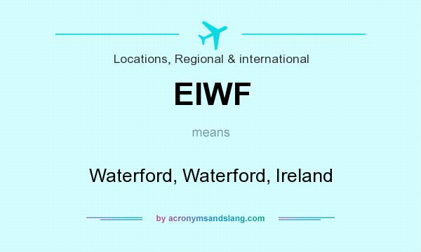 What does EIWF mean? It stands for Waterford, Waterford, Ireland