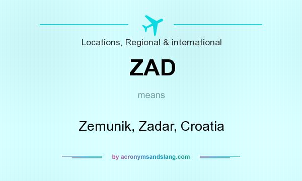 What does ZAD mean? It stands for Zemunik, Zadar, Croatia