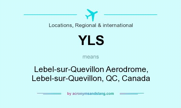 What does YLS mean? It stands for Lebel-sur-Quevillon Aerodrome, Lebel-sur-Quevillon, QC, Canada