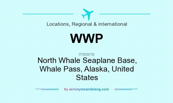 What does WWP mean? It stands for North Whale Seaplane Base, Whale Pass, Alaska, United States