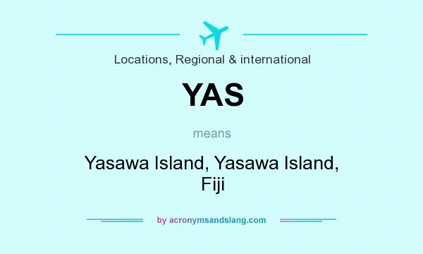 What does YAS mean? It stands for Yasawa Island, Yasawa Island, Fiji