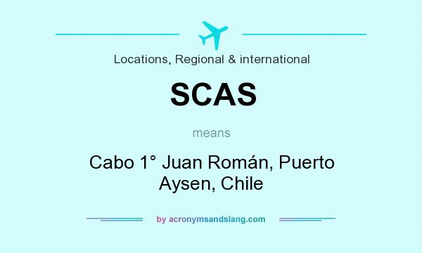 What does SCAS mean? It stands for Cabo 1° Juan Román, Puerto Aysen, Chile