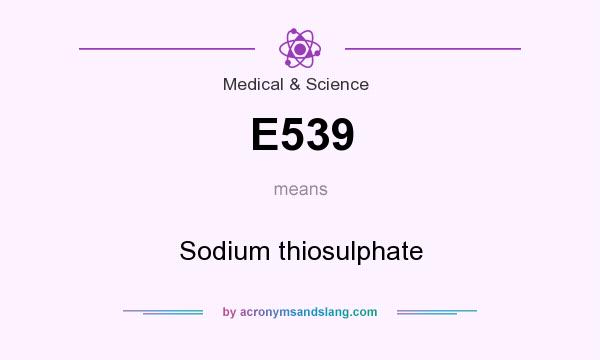 What does E539 mean? It stands for Sodium thiosulphate