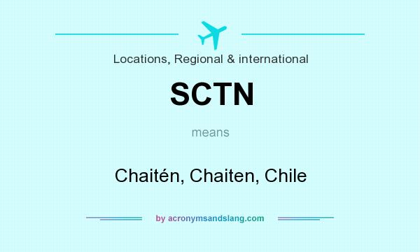 What does SCTN mean? It stands for Chaitén, Chaiten, Chile