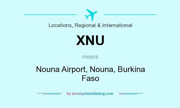What does XNU mean? It stands for Nouna Airport, Nouna, Burkina Faso