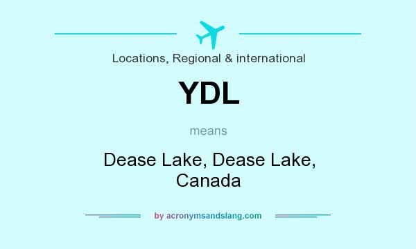What does YDL mean? It stands for Dease Lake, Dease Lake, Canada