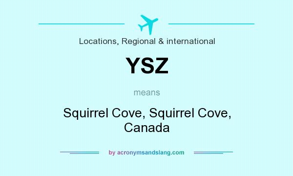 What does YSZ mean? It stands for Squirrel Cove, Squirrel Cove, Canada
