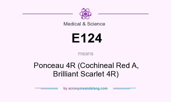 What does E124 mean? It stands for Ponceau 4R (Cochineal Red A, Brilliant Scarlet 4R)