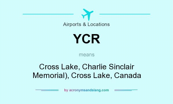What does YCR mean? It stands for Cross Lake, Charlie Sinclair Memorial), Cross Lake, Canada