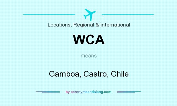 What does WCA mean? It stands for Gamboa, Castro, Chile