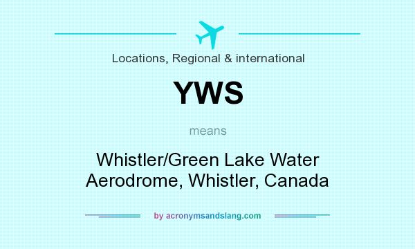 What does YWS mean? It stands for Whistler/Green Lake Water Aerodrome, Whistler, Canada