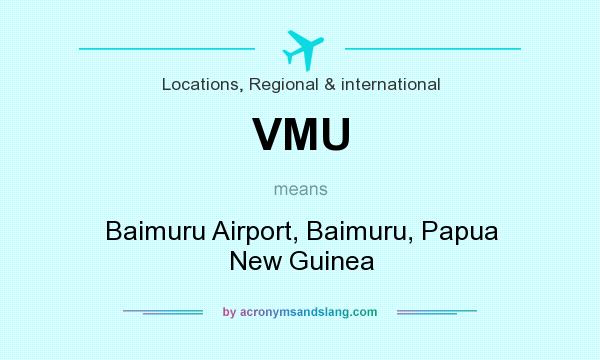 What does VMU mean? It stands for Baimuru Airport, Baimuru, Papua New Guinea