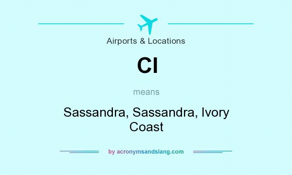 What does CI mean? It stands for Sassandra, Sassandra, Ivory Coast