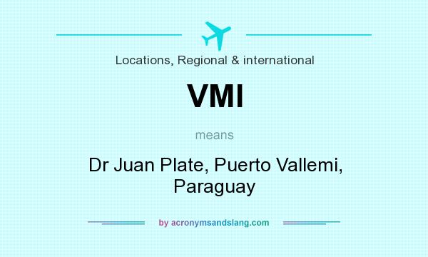 What does VMI mean? It stands for Dr Juan Plate, Puerto Vallemi, Paraguay