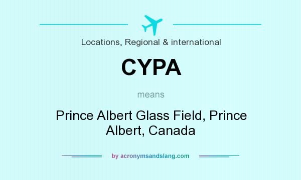What does CYPA mean? It stands for Prince Albert Glass Field, Prince Albert, Canada