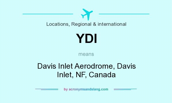 What does YDI mean? It stands for Davis Inlet Aerodrome, Davis Inlet, NF, Canada