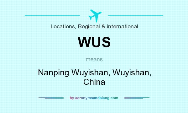 What does WUS mean? It stands for Nanping Wuyishan, Wuyishan, China