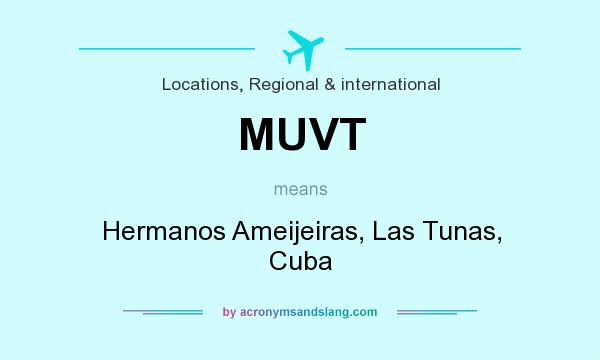What does MUVT mean? It stands for Hermanos Ameijeiras, Las Tunas, Cuba