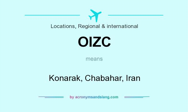What does OIZC mean? It stands for Konarak, Chabahar, Iran
