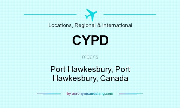 What does CYPD mean? It stands for Port Hawkesbury, Port Hawkesbury, Canada