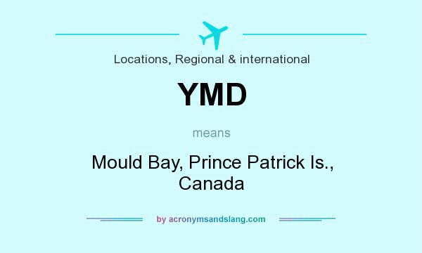 What does YMD mean? It stands for Mould Bay, Prince Patrick Is., Canada