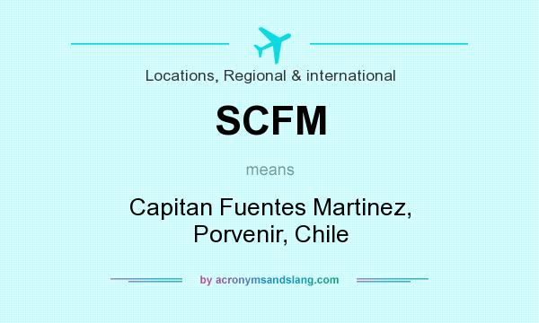 What does SCFM mean? It stands for Capitan Fuentes Martinez, Porvenir, Chile