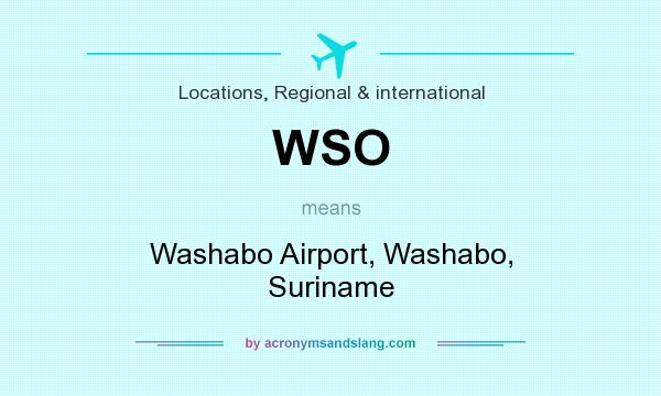 What does WSO mean? It stands for Washabo Airport, Washabo, Suriname