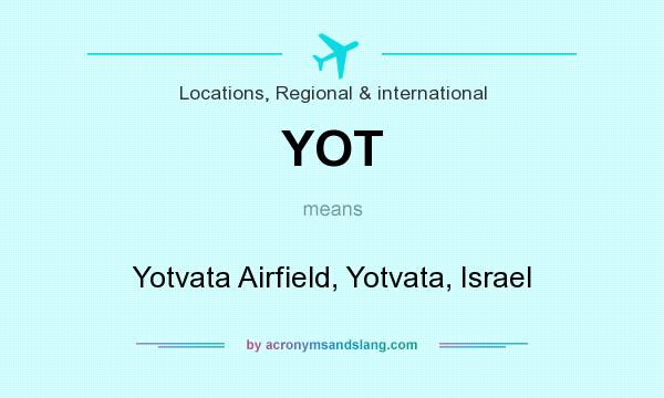 What does YOT mean? It stands for Yotvata Airfield, Yotvata, Israel