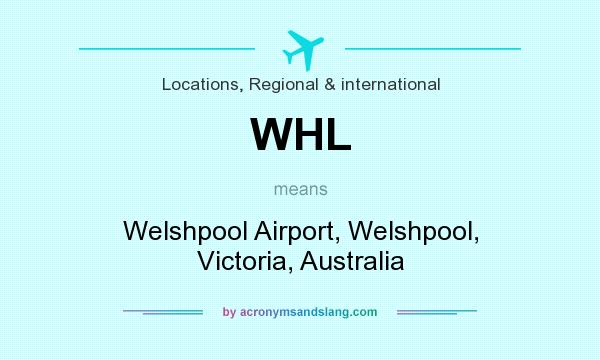 What does WHL mean? It stands for Welshpool Airport, Welshpool, Victoria, Australia