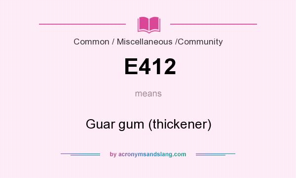 What does E412 mean? It stands for Guar gum (thickener)