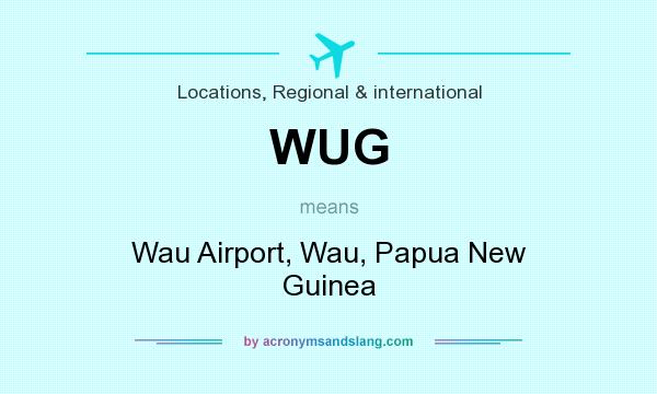 What does WUG mean? It stands for Wau Airport, Wau, Papua New Guinea
