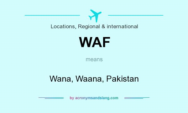 What does WAF mean? It stands for Wana, Waana, Pakistan
