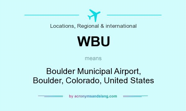What does WBU mean? It stands for Boulder Municipal Airport, Boulder, Colorado, United States