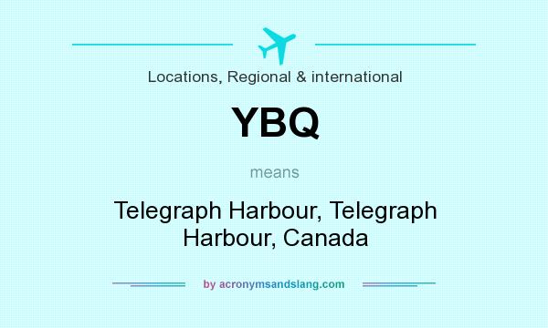 What does YBQ mean? It stands for Telegraph Harbour, Telegraph Harbour, Canada