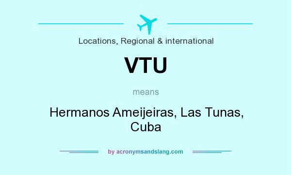 What does VTU mean? It stands for Hermanos Ameijeiras, Las Tunas, Cuba