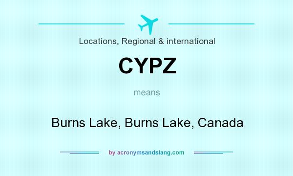 What does CYPZ mean? It stands for Burns Lake, Burns Lake, Canada
