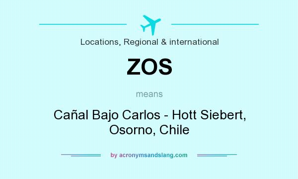 What does ZOS mean? It stands for Cañal Bajo Carlos - Hott Siebert, Osorno, Chile
