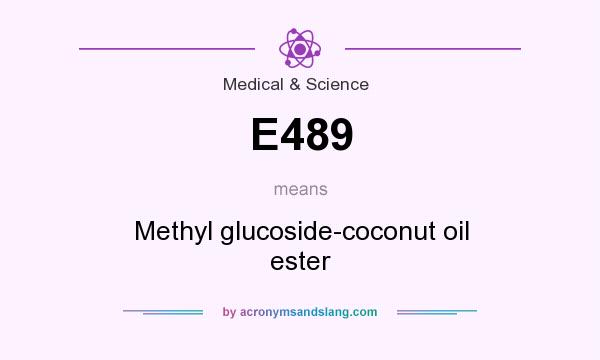 What does E489 mean? It stands for Methyl glucoside-coconut oil ester