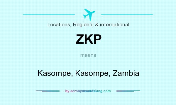 What does ZKP mean? It stands for Kasompe, Kasompe, Zambia