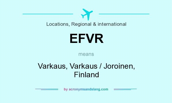 What does EFVR mean? It stands for Varkaus, Varkaus / Joroinen, Finland