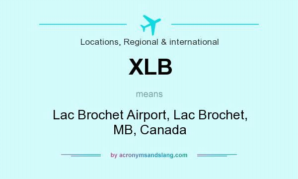 What does XLB mean? It stands for Lac Brochet Airport, Lac Brochet, MB, Canada