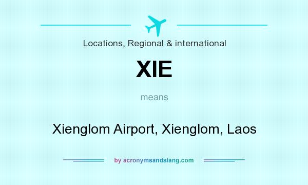 What does XIE mean? It stands for Xienglom Airport, Xienglom, Laos